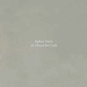 APHEX TWIN / エイフェックス・ツイン / 26 MIXES FOR CASH