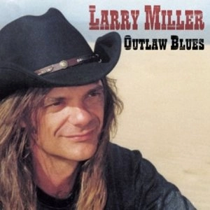 LARRY MILLER / OUTLAW BLUES