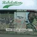 REBELATION / レベレーション / BERLIN SESSION