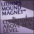LITHOPS / リソップス / MOUND MAGNET PT.2 : ELEVATIONS ABOVE SEA L