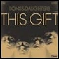 SONS AND DAUGHTERS / サンズ・アンド・ドーターズ / THIS GIFT