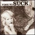 SUCK / TIME TO SUCK