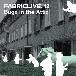 BUGZ IN THE ATTIC / バグズ・イン・ジ・アティック / FABRICLIVE.12