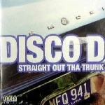 DISCO D / STRAIGHT OUT THA TRUNK
