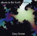 GARY STRATER / ELEVEN TO THE FOURTH TWICE