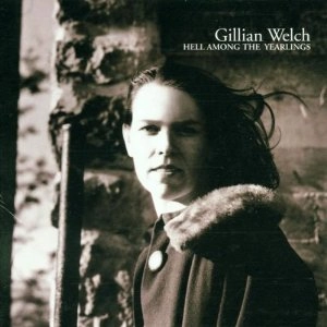 GILLIAN WELCH / ギリアン・ウェルチ / HELL AMONG THE YEARLINGS