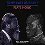 TONY KOFI / トニー・コフィ / PLAYS MONK: ALL IS NOW