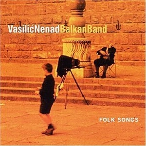 NENAD VASILIC / ネナド・ヴァシリッチ / Folk Songs