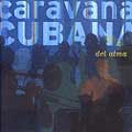 CARAVANA CUBANA / カラバナ・クバーナ / DEL ALMA