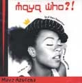 MAYA AZUCENA / マヤ・アズセナ / MAYA WHO?