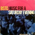 BSTC / MUSIC FOR A SATURDAY EVENING