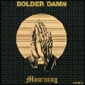 BOLDER DAMN / MOURNING