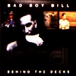 BAD BOY BILL / BEHIND THE DECKS