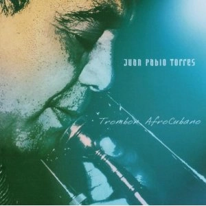 JUAN PABLO TORRES / フアン・パブロ・トーレス / TROMBONE AFRO CUBANO