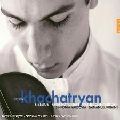 SERGEY KHACHATRYAN / セルゲイ・ハチャトゥリアン / KHACHATURIAN:VIOLIN CONCERTO