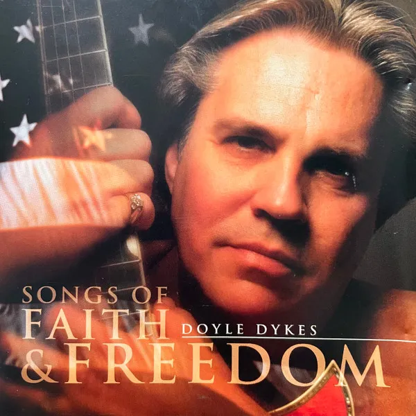 DOYLE DYKES / SONGS OF FAITH & FREEDOM
