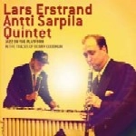LARS ERSTRAND/ ANTTI SARPILA QUINTET / JAZZ ON THE PLATFORM IN THE TRACKS OF BENN