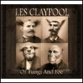 LES CLAYPOOL / レス・クレイプール / OF FUNGI AND FOE