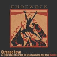 ENDZWECK / STRANGE LOVE OR:HOW THOSE LEARNED TO STOP