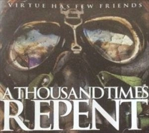 THOUSAND TIMES REPENT / サウザンドタイムスリペント / VIRTUE HAS FEW FRIENDS