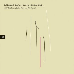 ARI ROLAND / アリ・ローランド / AND SO I LIVED IN OLD NEW YORK