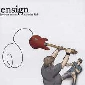 ENSIGN / LOVE THE MUSIC,HATE THE KIDS