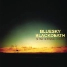 BLUESKY BLACKDEATH  / SLOW BURNING LIGHTS