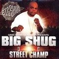 BIG SHUG / ビッグ・シュグ / STREET CHAMP