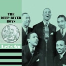 DEEP RIVER BOYS / LET'S GO