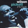 WILSON PICKETT / ウィルソン・ピケット / IF YOU NEED ME