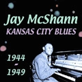 JAY MCSHANN / ジェイ・マクシャン / KANSAS CITY BLUES