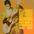 CLARENCE GATEMOUTH BROWN / クラレンス・ゲイトマウス・ブラウン / DIRTY WORK AT THE CROSSROADS 1947-1953