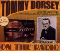 TOMMY DORSEY / トミー・ドーシー / ON THE RADIO:LIVE 1940-46