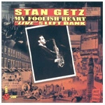 STAN GETZ / スタン・ゲッツ / MY FOOLISH HEART: LIVE AT THE LEFT BANK