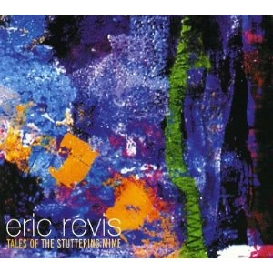 ERIC REVIS / エリック・レヴィス / TALES OF THE STUTTERING MIME
