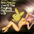 BOB SINCLAR / ボブ・サンクラー / LIVE AT THE PLAYBOY MANSION LP1