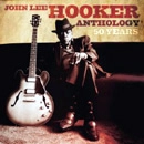 JOHN LEE HOOKER / ジョン・リー・フッカー / 50 YEARS: JOHN LEE HOOKER ANTHOLOGY