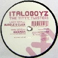 ITALOBOYZ / イタロボーイズ / TITTY TWISTER EP