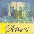 STARS (CANADA) / スターズ / IN OUR BEDROOM AFTER THE WAR