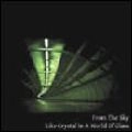 27492 / フロム・ザ・スカイ / LIKE CRYSTAL IN A WORLD OF GLASS