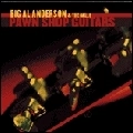 BIG AL ANDERSON / ビッグ・アル・アンダーソン / PAWN SHOP GUITARS
