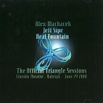 ALEX MACHACEK / アレックス・マカチェク / THE OFFICIAL TRIANGLE SESSIONS