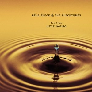 BELA FLECK & THE FLECKTONES / ベラ・フレック&ザ・フレックトーンズ / TEN FROM LITTLE WORLDS