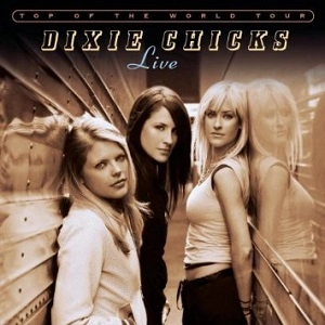 DIXIE CHICKS / ディクシー・チックス / TOP OF THE WORLD TOUR LIVE