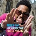 FELIX DA HOUSECAT / フェリックス・ダ・ハウスキャット / GU34 MILAN