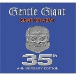 GENTLE GIANT / ジェントル・ジャイアント / GIANT FOR A DAY!-35TH ANNIVERSARY EDITION
