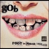 GOB / ゴブ / FOOT IN MOUTH DISEASE