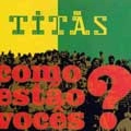 TITAS / チタンス / COMO ESTAO VOCES ?