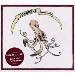 LONGWAVE / ロングウェイヴ / THERE'S A FIRE