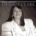 TWINKIE CLARK / PRAISE & WORSHIP